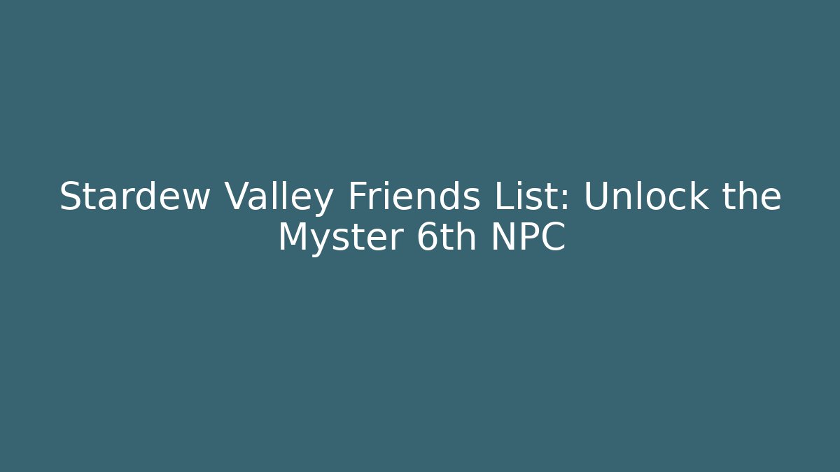 Stardew Valley Friends List: Unlock the Myster 6th NPC