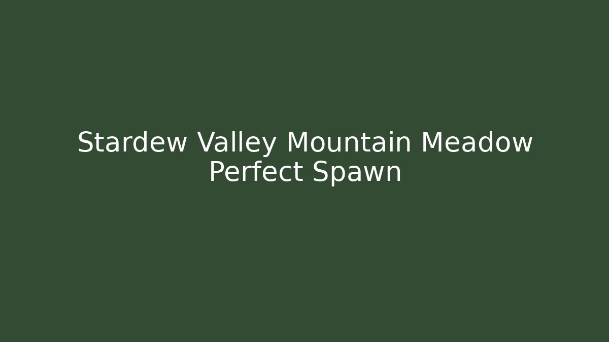 Stardew Valley Mountain Meadow Perfect Spawn