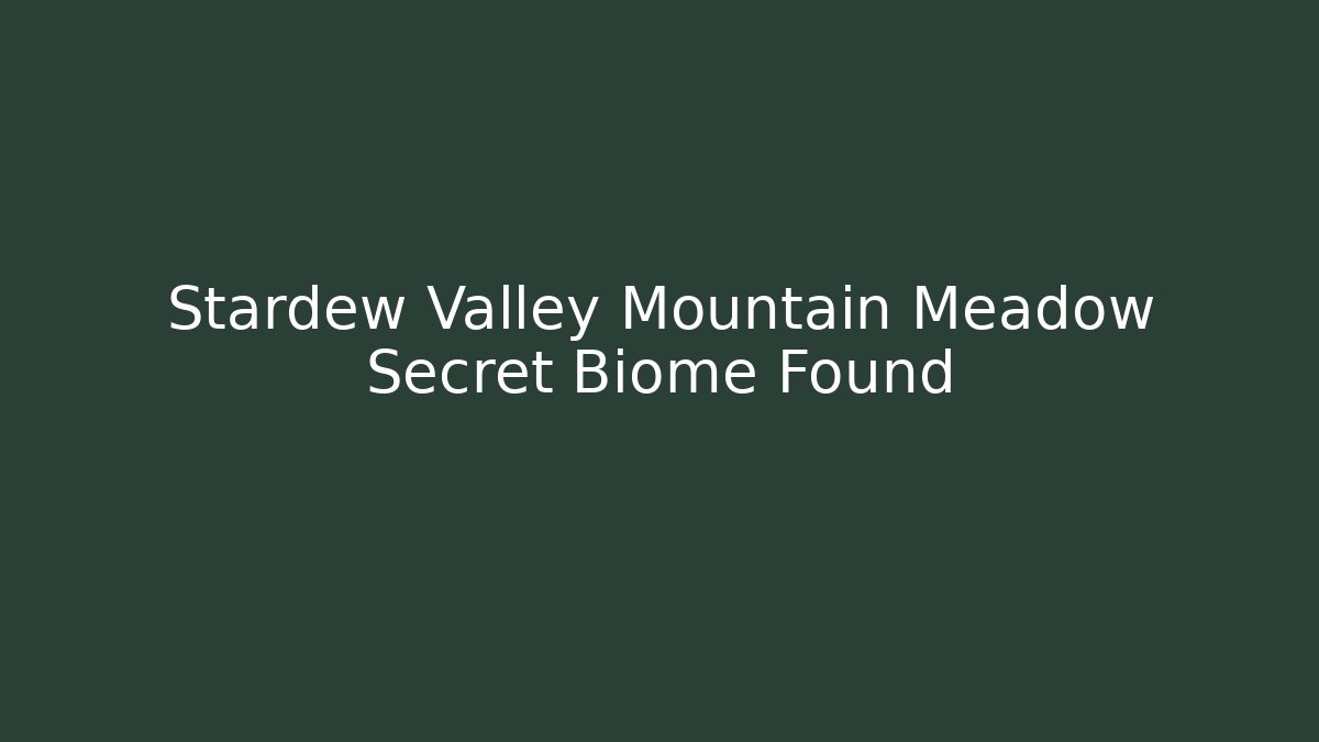 Stardew Valley Mountain Meadow Secret Biome Found