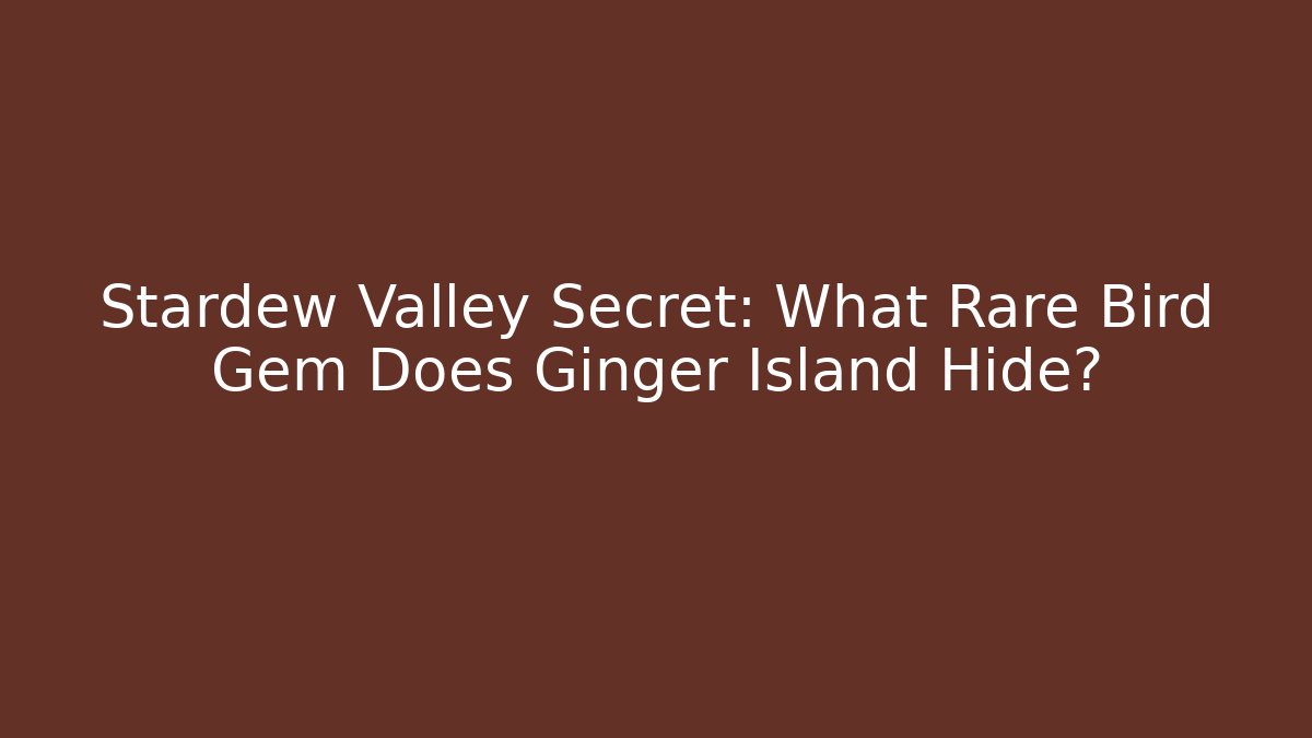 Stardew Valley Secret: What Rare Bird Gem Does Ginger Island Hide?