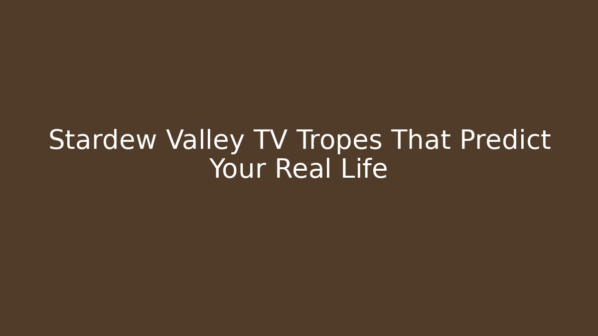 Stardew Valley TV Tropes That Predict Your Real Life