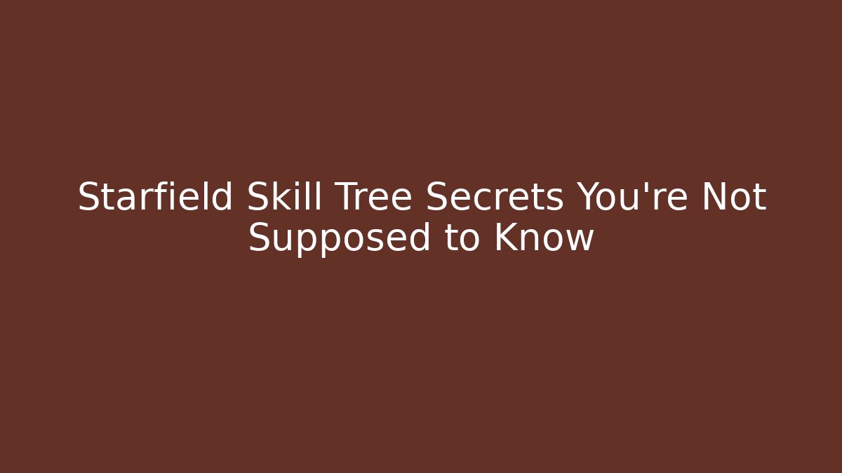 Starfield Skill Tree Secrets You’re Not Supposed to Know - Smart Esu