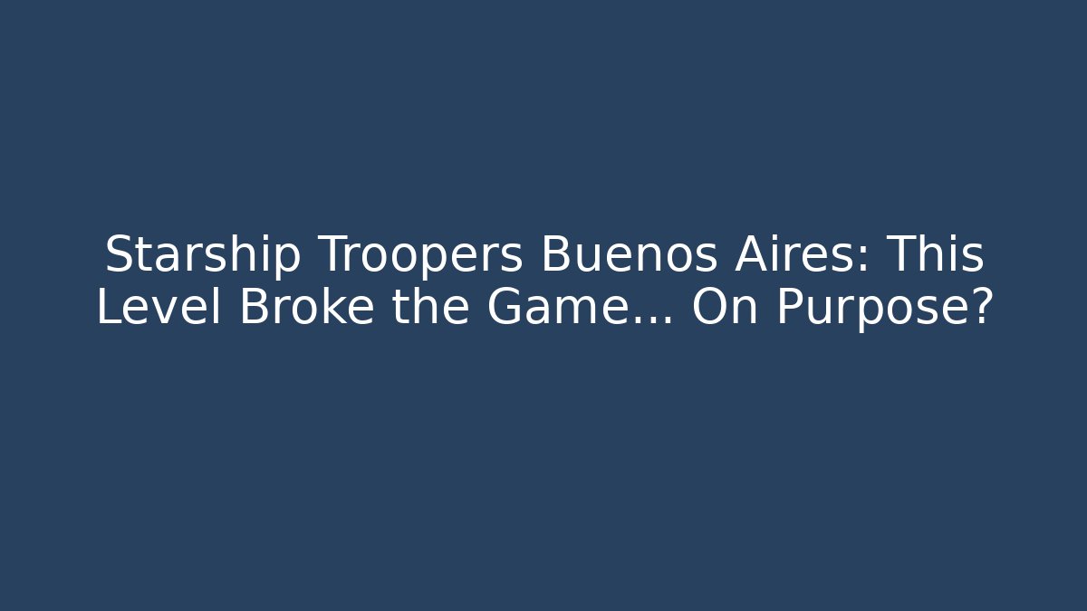 Starship Troopers Buenos Aires: This Level Broke the Game... On Purpose?