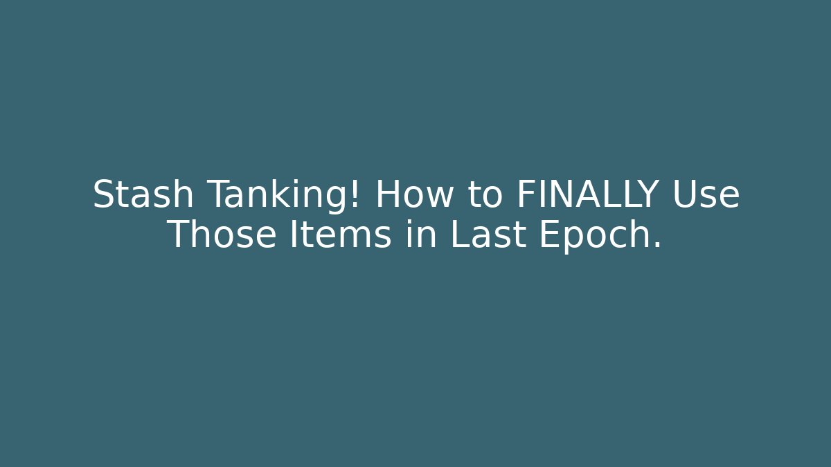 Stash Tanking! How to FINALLY Use Those Items in Last Epoch. - Smart Esu