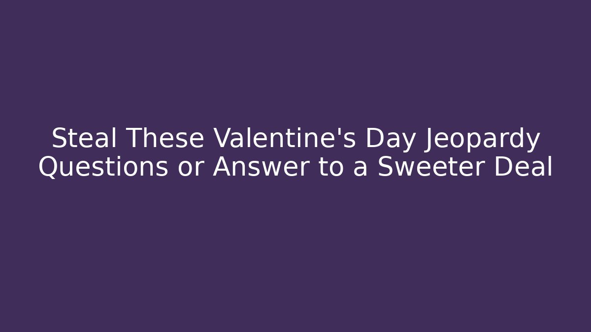 Steal These Valentine's Day Jeopardy Questions or Answer to a Sweeter Deal - Smart Esu