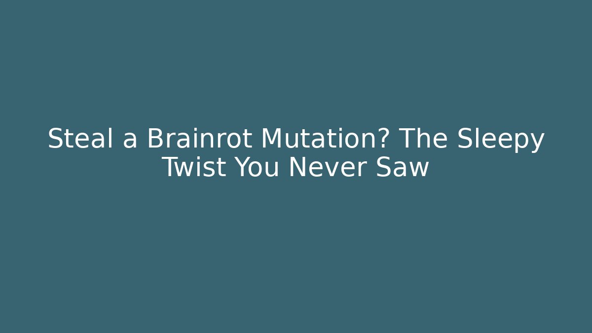 Steal a Brainrot Mutation? The Sleepy Twist You Never Saw