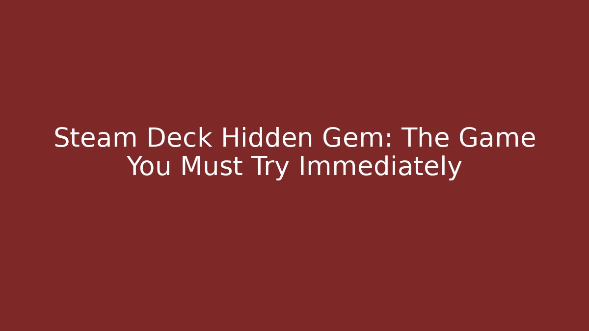 Steam Deck Hidden Gem: The Game You Must Try Immediately