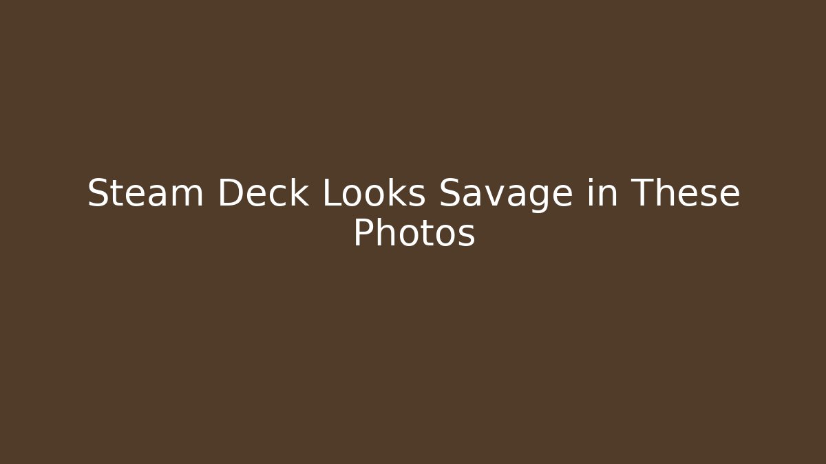 Steam Deck Looks Savage in These Photos