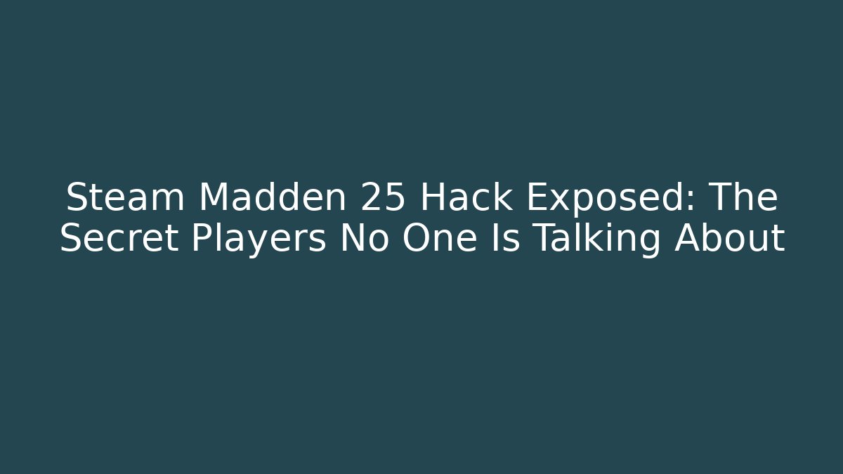 Steam Madden 25 Hack Exposed: The Secret Players No One Is Talking About