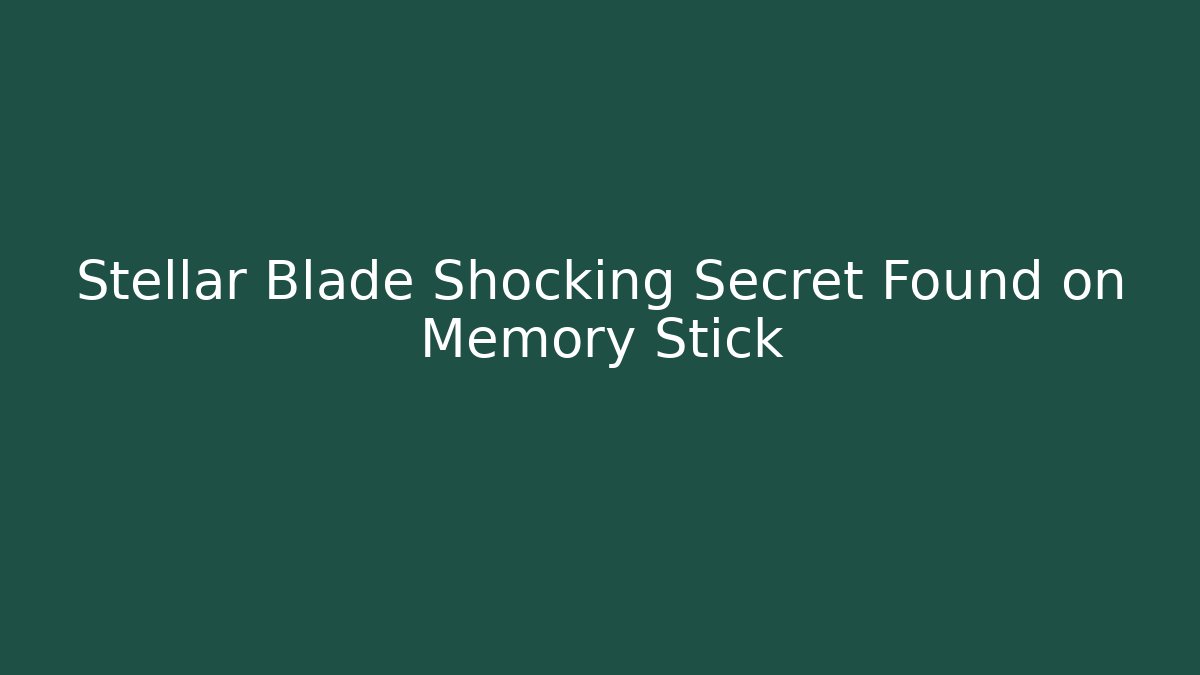 Stellar Blade Shocking Secret Found on Memory Stick