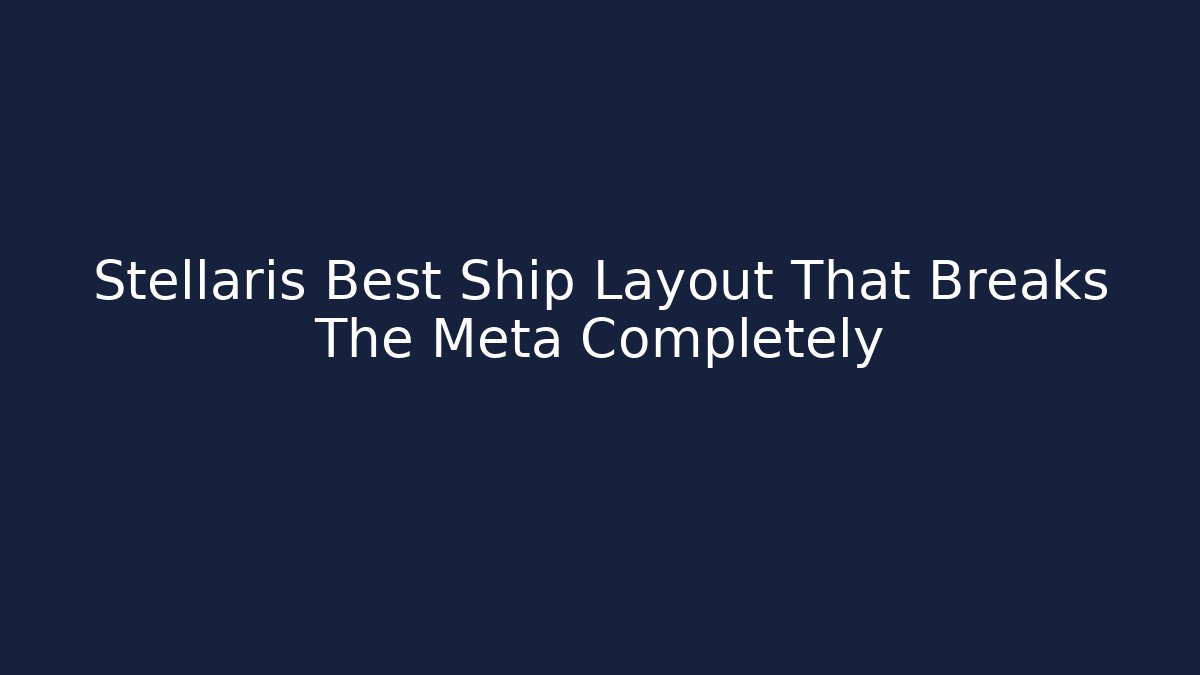 Stellaris Best Ship Layout That Breaks The Meta Completely - Smart Esu