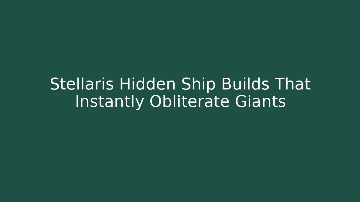 Stellaris Hidden Ship Builds That Instantly Obliterate Giants