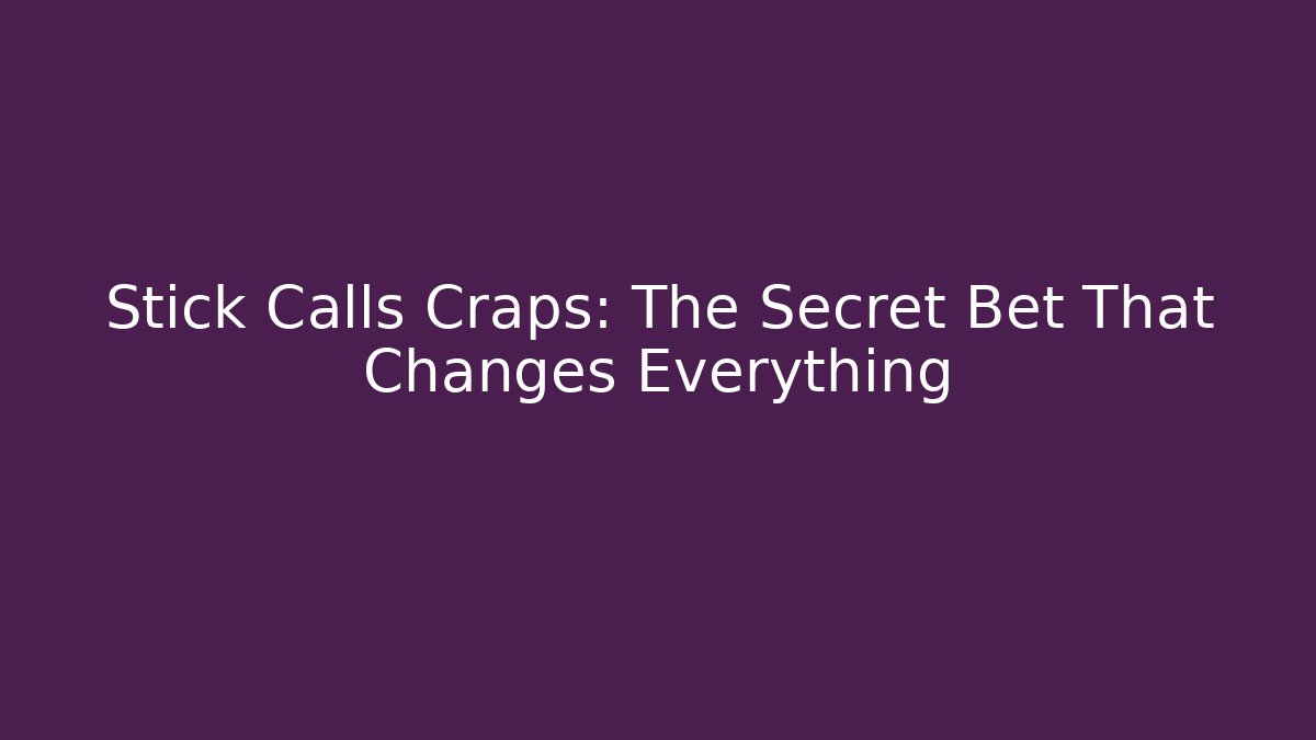 Stick Calls Craps: The Secret Bet That Changes Everything