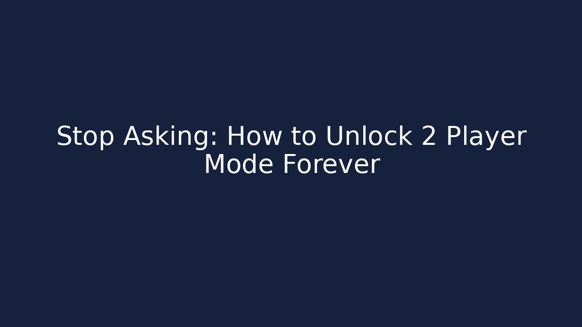 Stop Asking: How to Unlock 2 Player Mode Forever - Smart Esu