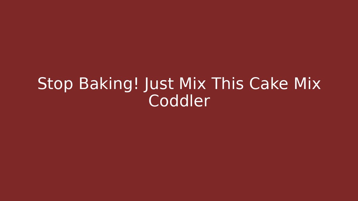 Stop Baking! Just Mix This Cake Mix Coddler - Smart Esu