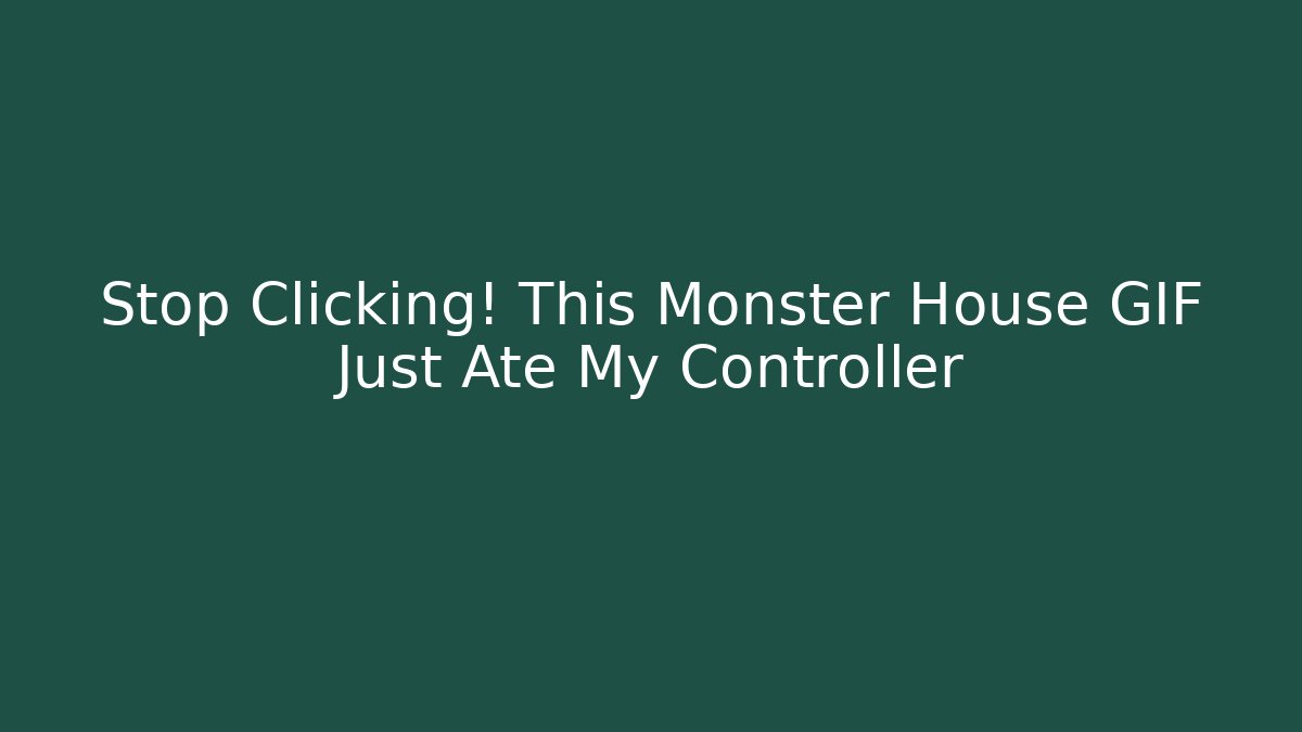 Stop Clicking! This Monster House GIF Just Ate My Controller
