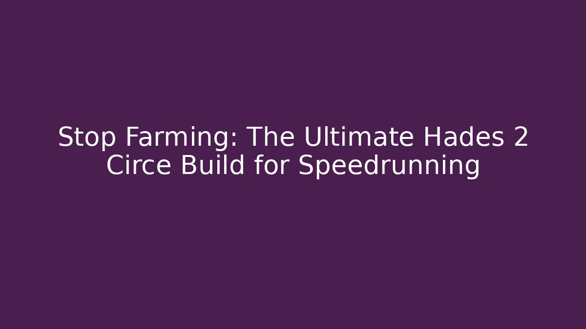 Stop Farming: The Ultimate Hades 2 Circe Build for Speedrunning