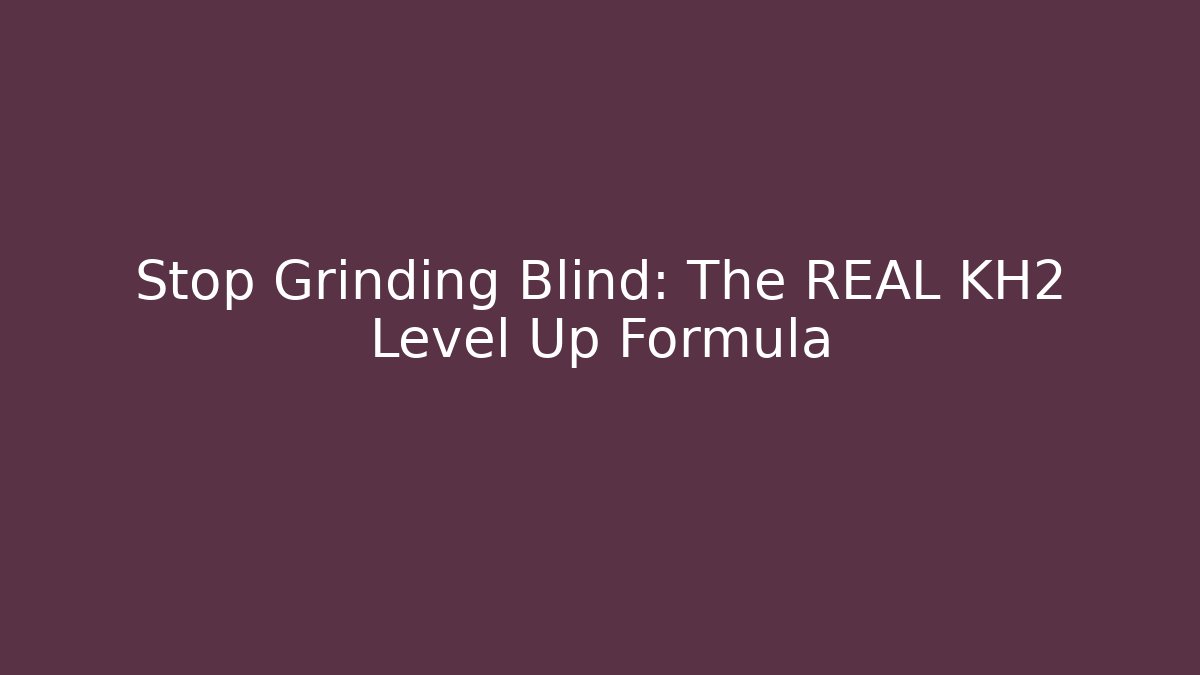 Stop Grinding Blind: The REAL KH2 Level Up Formula