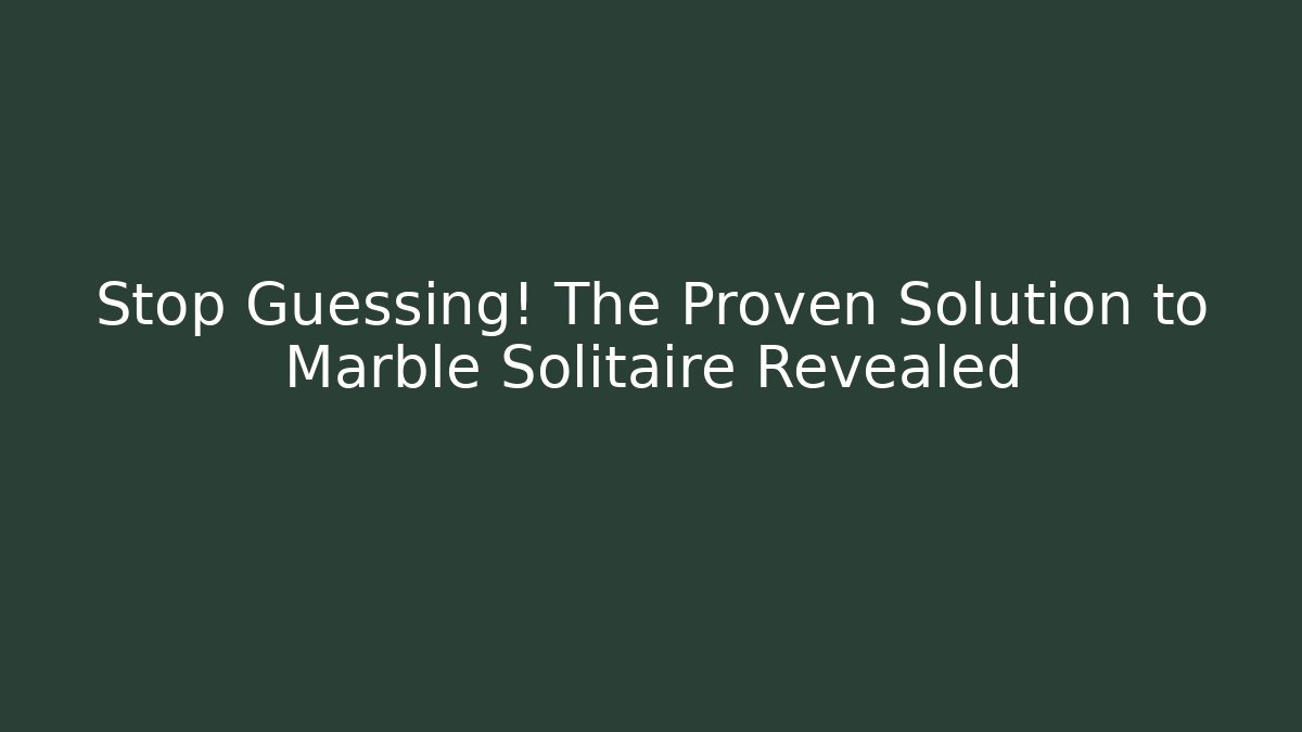 Stop Guessing! The Proven Solution to Marble Solitaire Revealed - Smart Esu