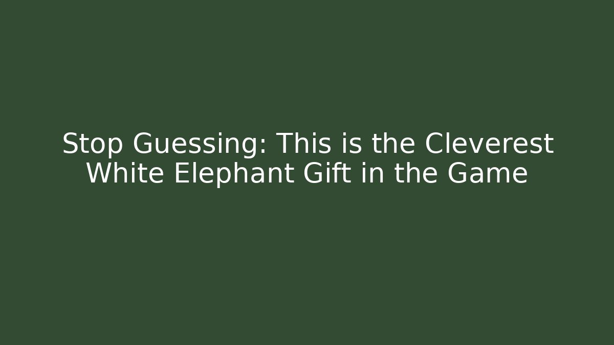 Stop Guessing: This is the Cleverest White Elephant Gift in the Game