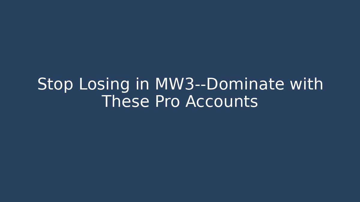 Stop Losing in MW3—Dominate with These Pro Accounts