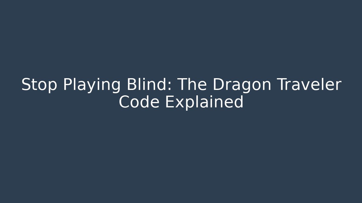 Stop Playing Blind: The Dragon Traveler Code Explained