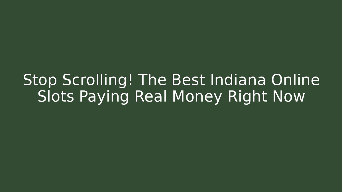 Stop Scrolling! The Best Indiana Online Slots Paying Real Money Right Now