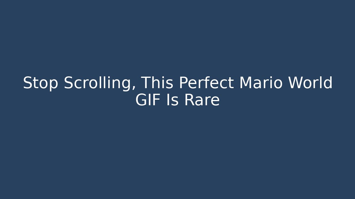 Stop Scrolling, This Perfect Mario World GIF Is Rare