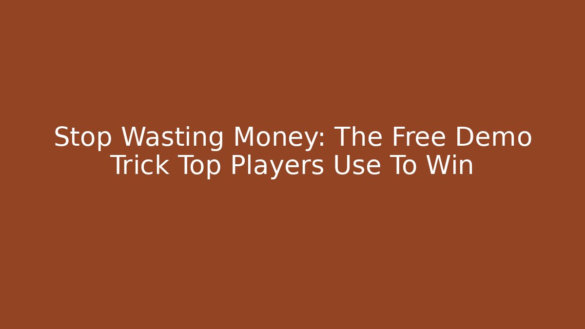 Stop Wasting Money: The Free Demo Trick Top Players Use To Win