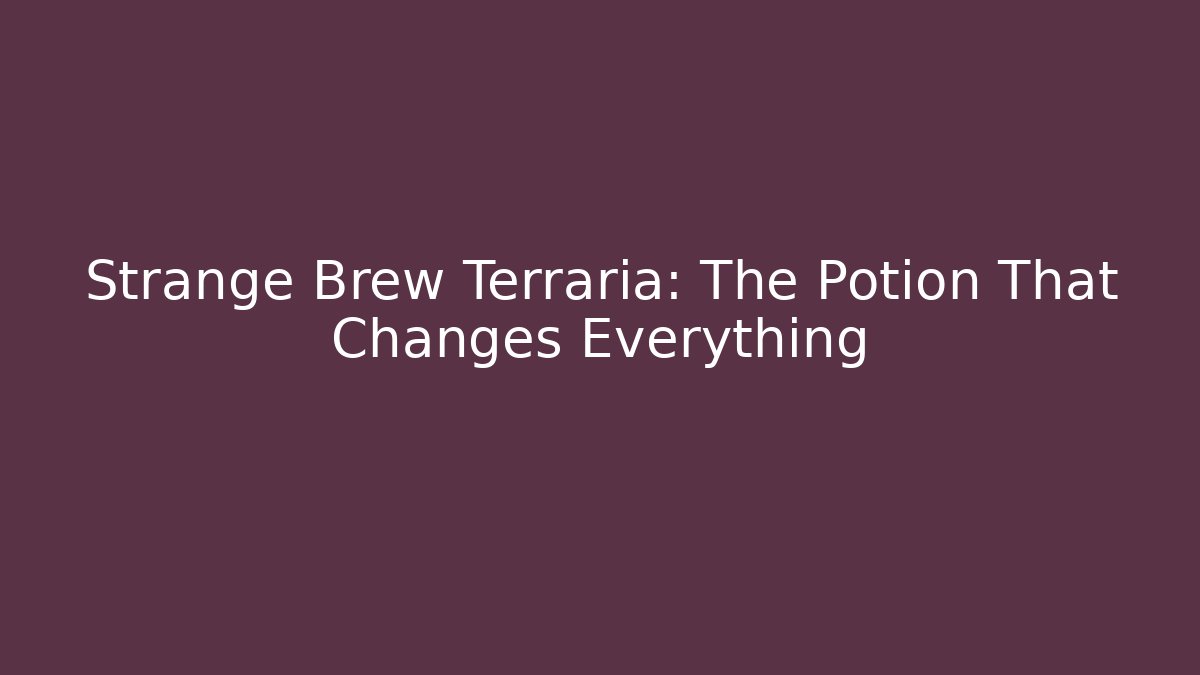 Strange Brew Terraria: The Potion That Changes Everything