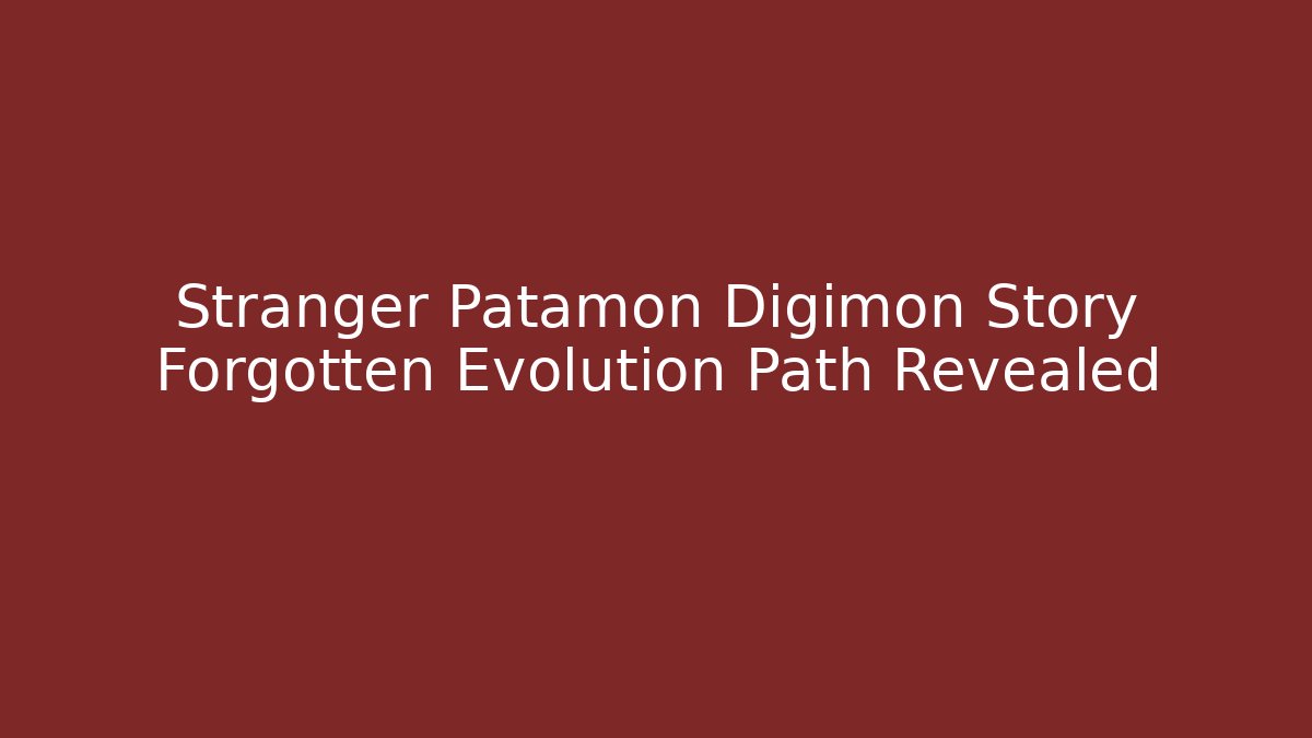 Stranger Patamon Digimon Story Forgotten Evolution Path Revealed - Smart Esu
