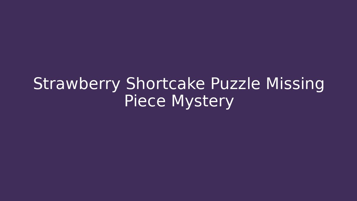 Strawberry Shortcake Puzzle Missing Piece Mystery - Smart Esu