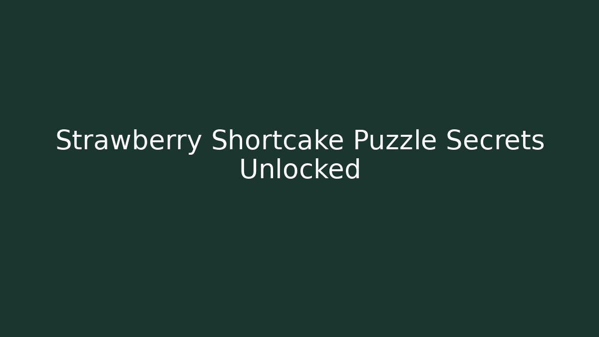 Strawberry Shortcake Puzzle Secrets Unlocked - Smart Esu