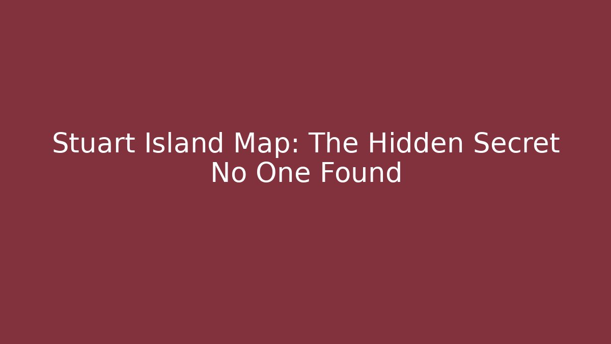 Stuart Island Map: The Hidden Secret No One Found - Smart Esu