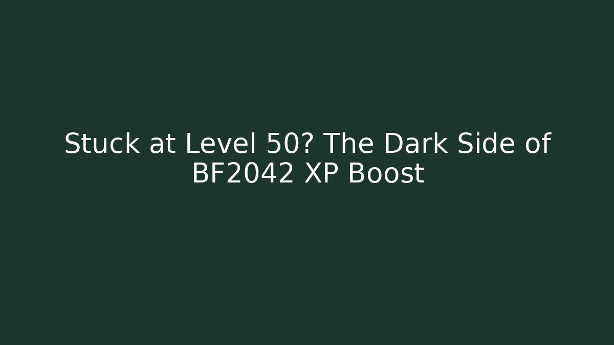 Stuck at Level 50? The Dark Side of BF2042 XP Boost