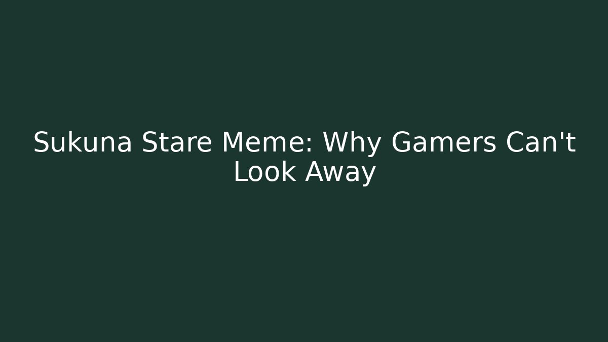 Sukuna Stare Meme: Why Gamers Can't Look Away