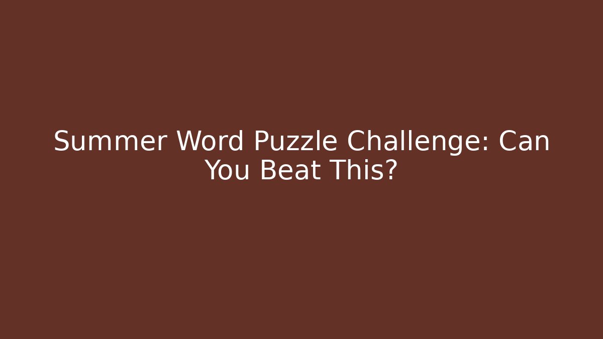Summer Word Puzzle Challenge: Can You Beat This?