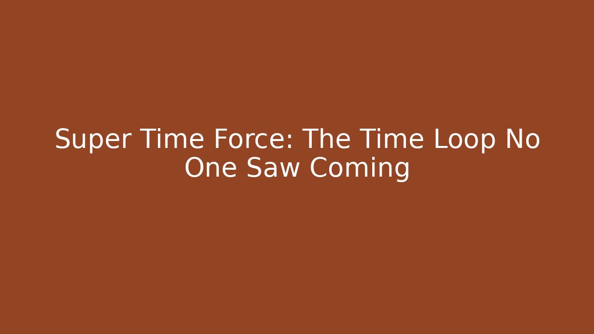 Super Time Force: The Time Loop No One Saw Coming