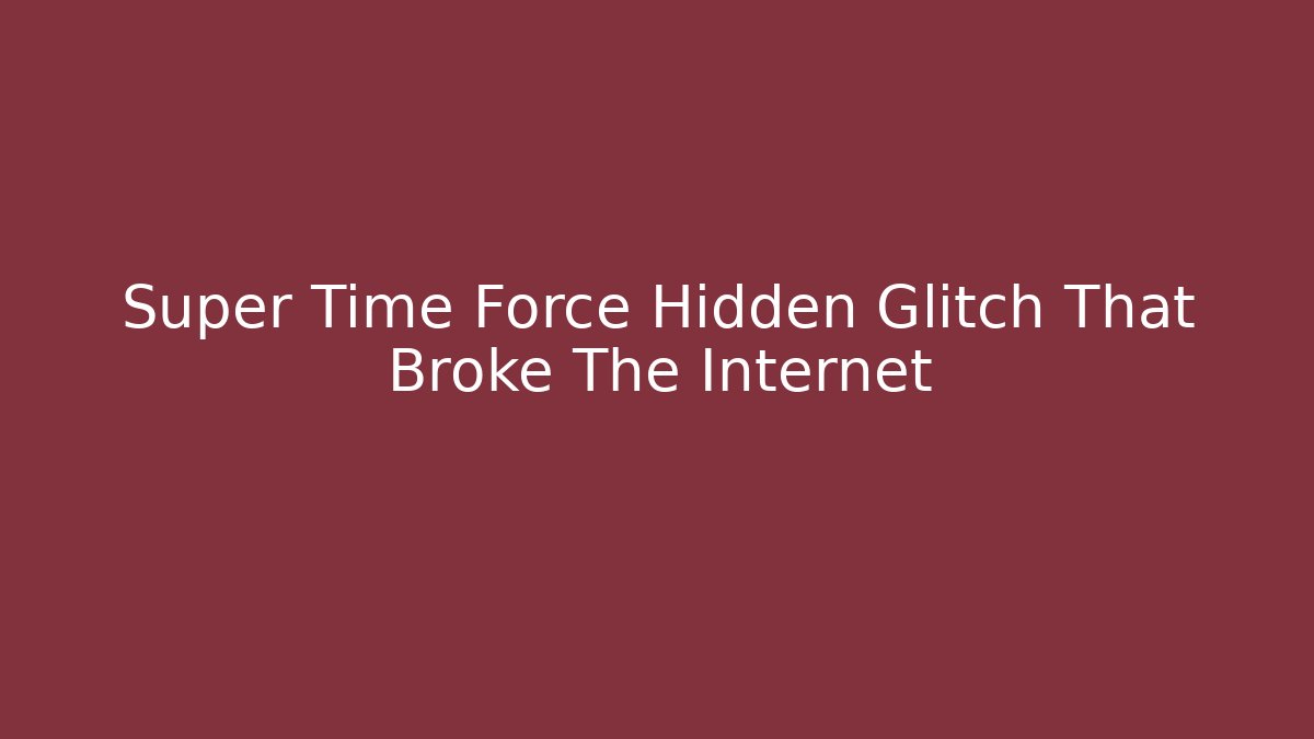 Super Time Force Hidden Glitch That Broke The Internet - Smart Esu