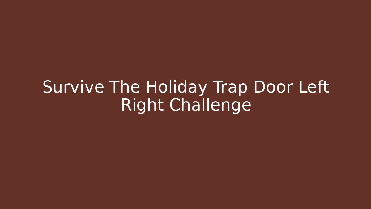Survive The Holiday Trap Door Left Right Challenge - Smart Esu
