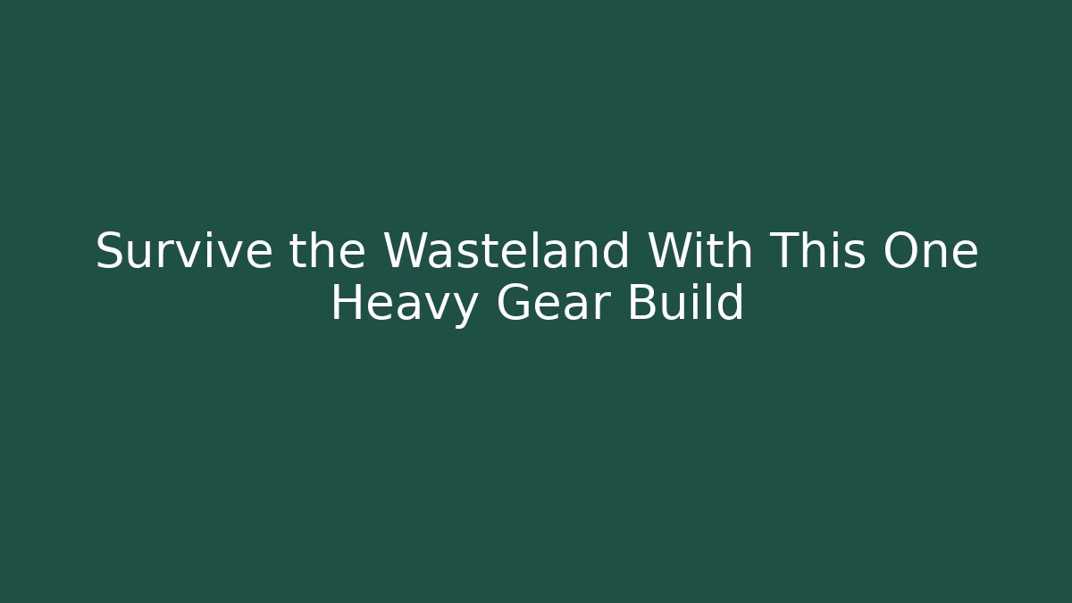 Survive the Wasteland With This One Heavy Gear Build