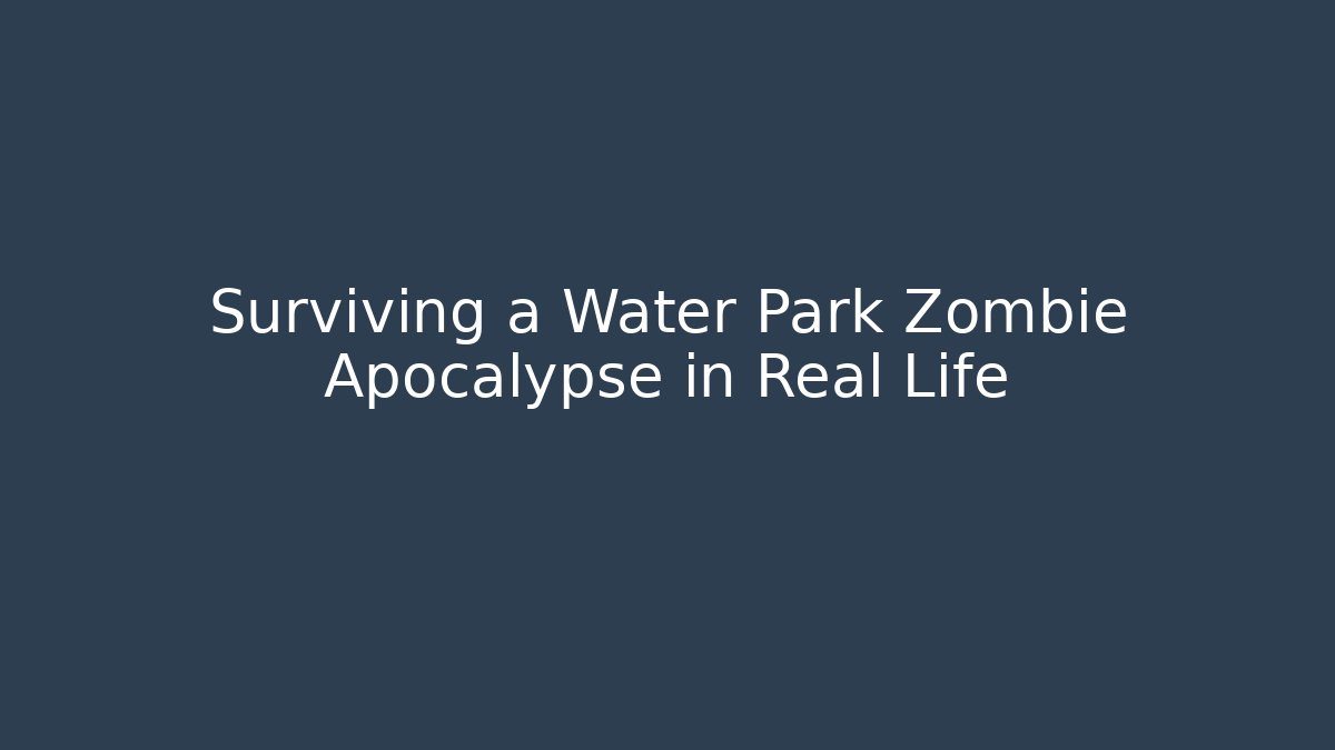 Surviving a Water Park Zombie Apocalypse in Real Life