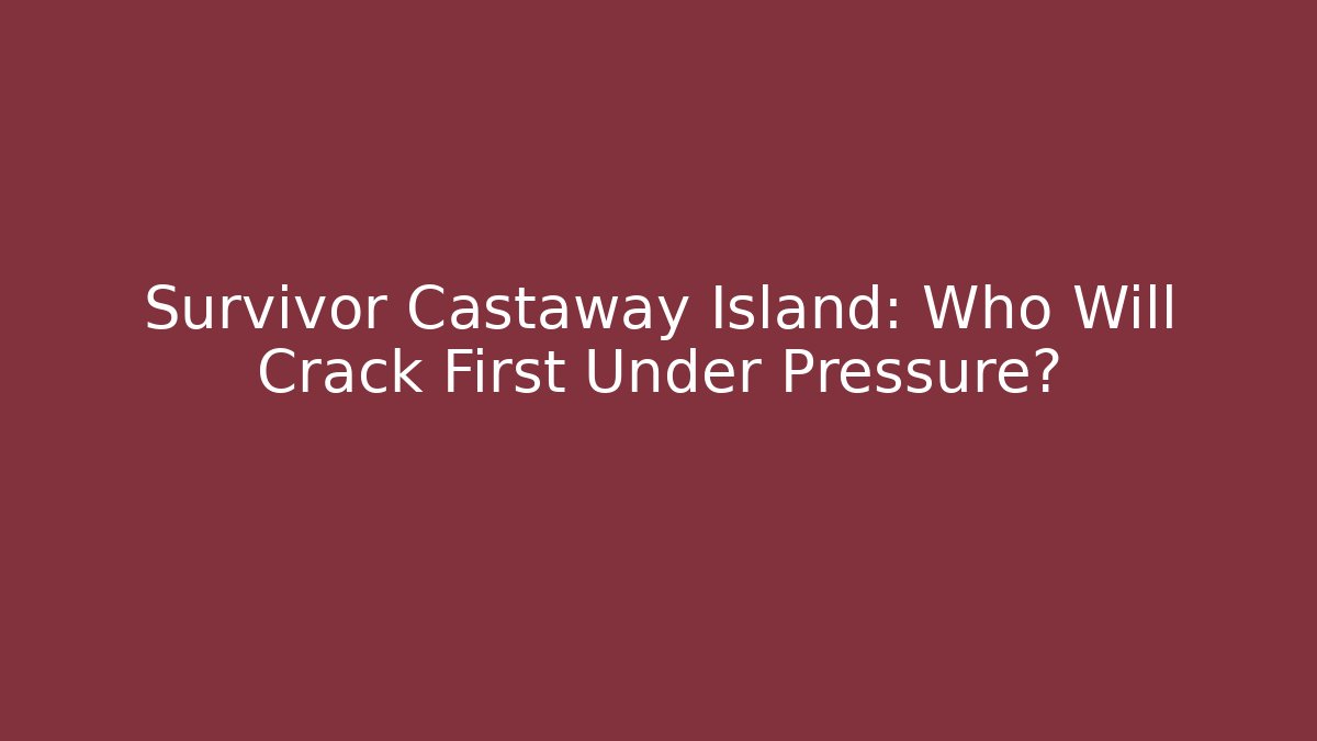 Survivor Castaway Island: Who Will Crack First Under Pressure?