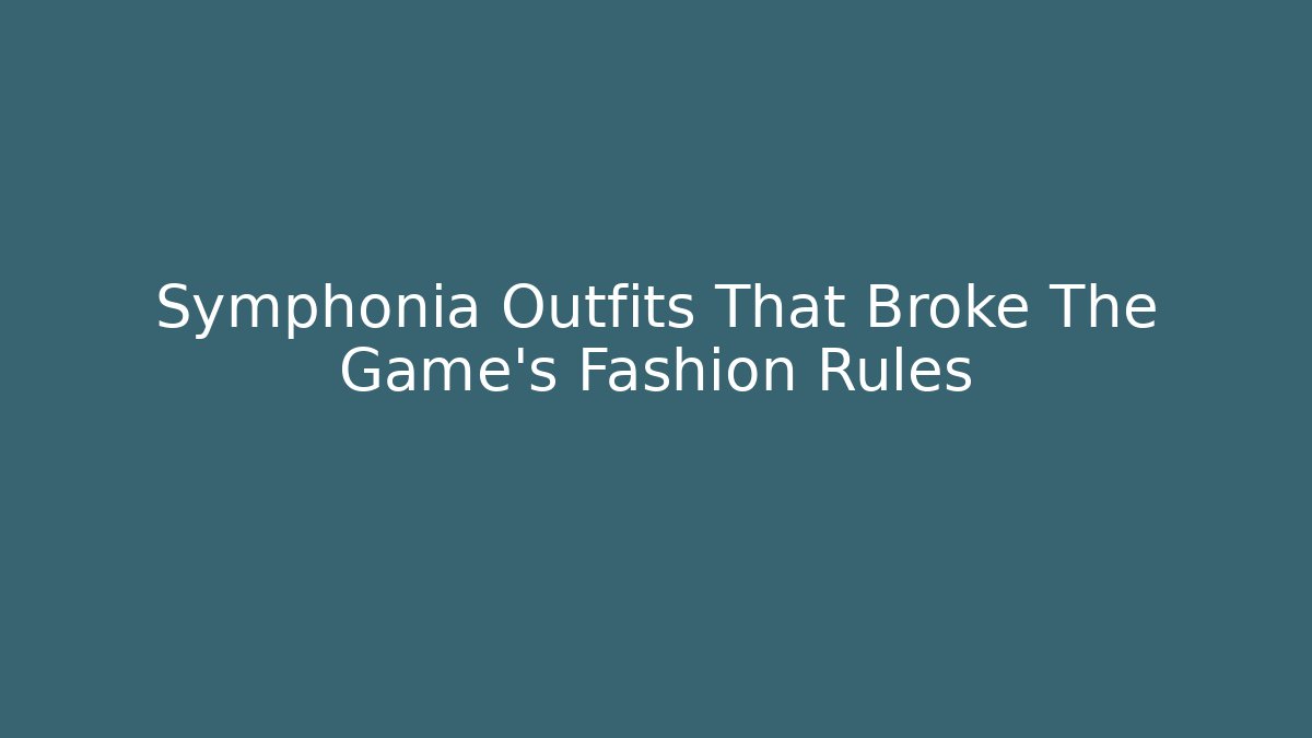 Symphonia Outfits That Broke The Game’s Fashion Rules
