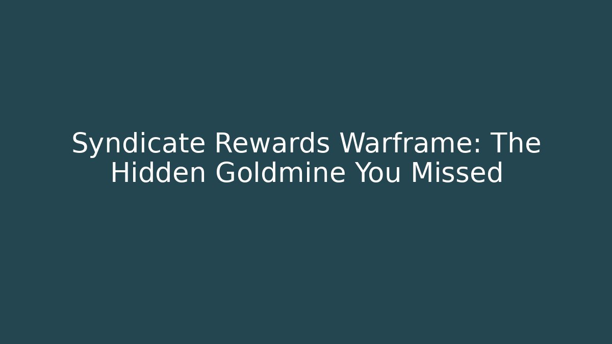 Syndicate Rewards Warframe: The Hidden Goldmine You Missed