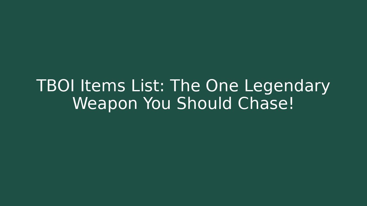 TBOI Items List: The One Legendary Weapon You Should Chase! - Smart Esu