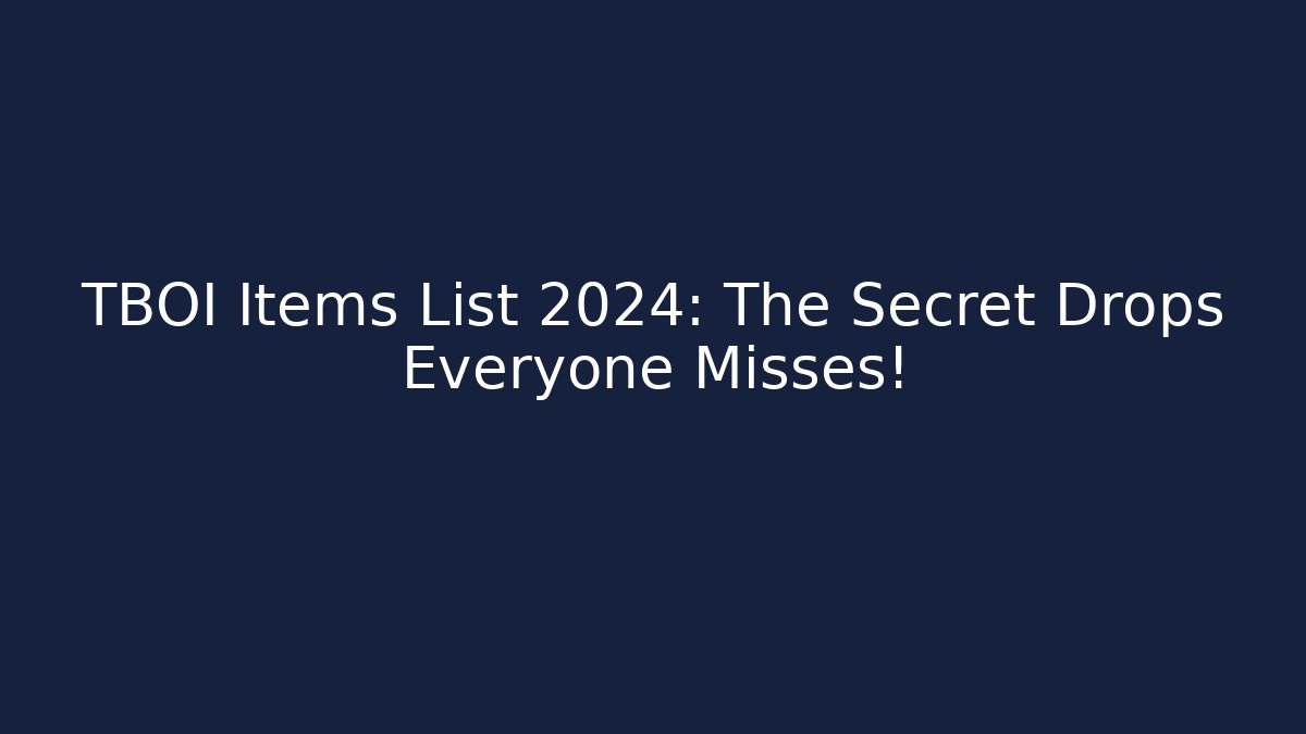 TBOI Items List 2024: The Secret Drops Everyone Misses!