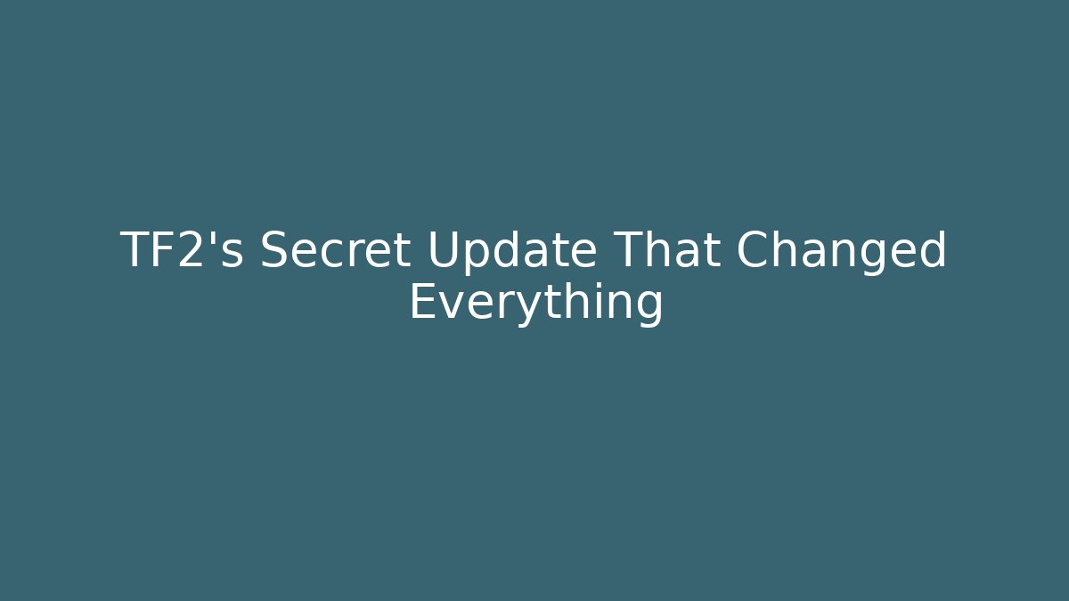 TF2’s Secret Update That Changed Everything
