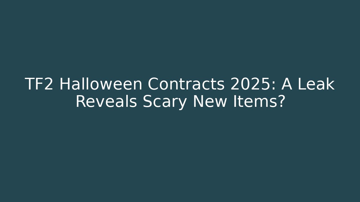 TF2 Halloween Contracts 2025: A Leak Reveals Scary New Items?