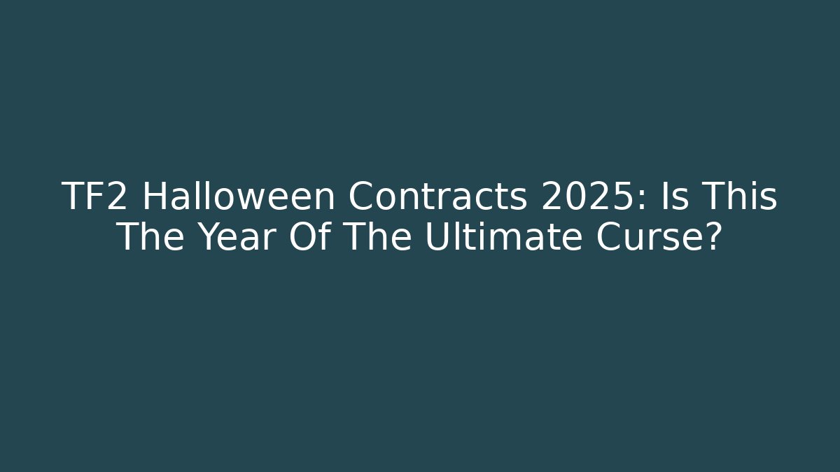 TF2 Halloween Contracts 2025: Is This The Year Of The Ultimate Curse?